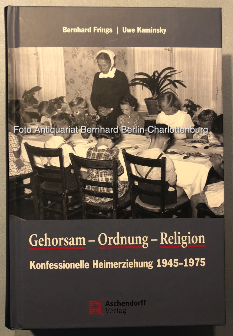 Gehorsam, Ordnung, Religion. Konfessionelle Heimerziehung 1945-1975 - Frings, Bernhard; Kaminsky, Uwe
