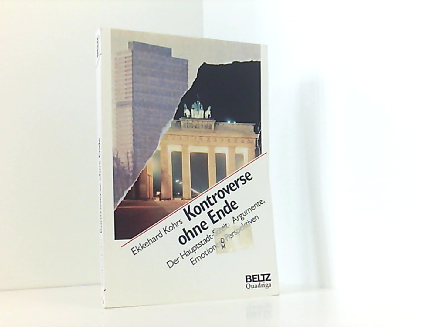 Kontroverse ohne Ende: Der Hauptstadt-Streit - Argumente - Emotionen - Perspektiven (Beltz /Quadriga-Taschenbuch) - Kohrs, Ekkehard