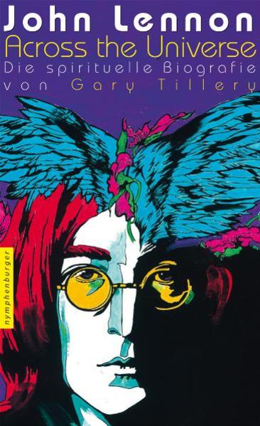 John Lennon - Across the Universe Die spirituelle Biografie - Tillery, Gary und Michael Wallossek