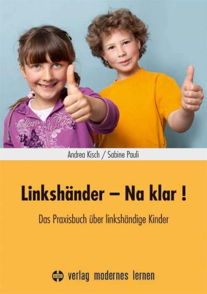 Linkshänder - na klar! : das Praxisbuch über linkshändige Kinder. Andrea Kisch/Sabine Pauli - Kisch, Andrea und Sabine Pauli
