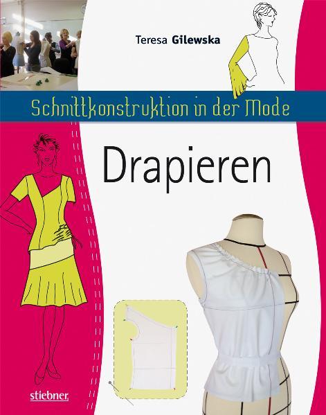 Gilewska, Teresa: Schnittkonstruktion in der Mode; Teil: [Bd. 3.], Drapieren - Teresa Gilewska