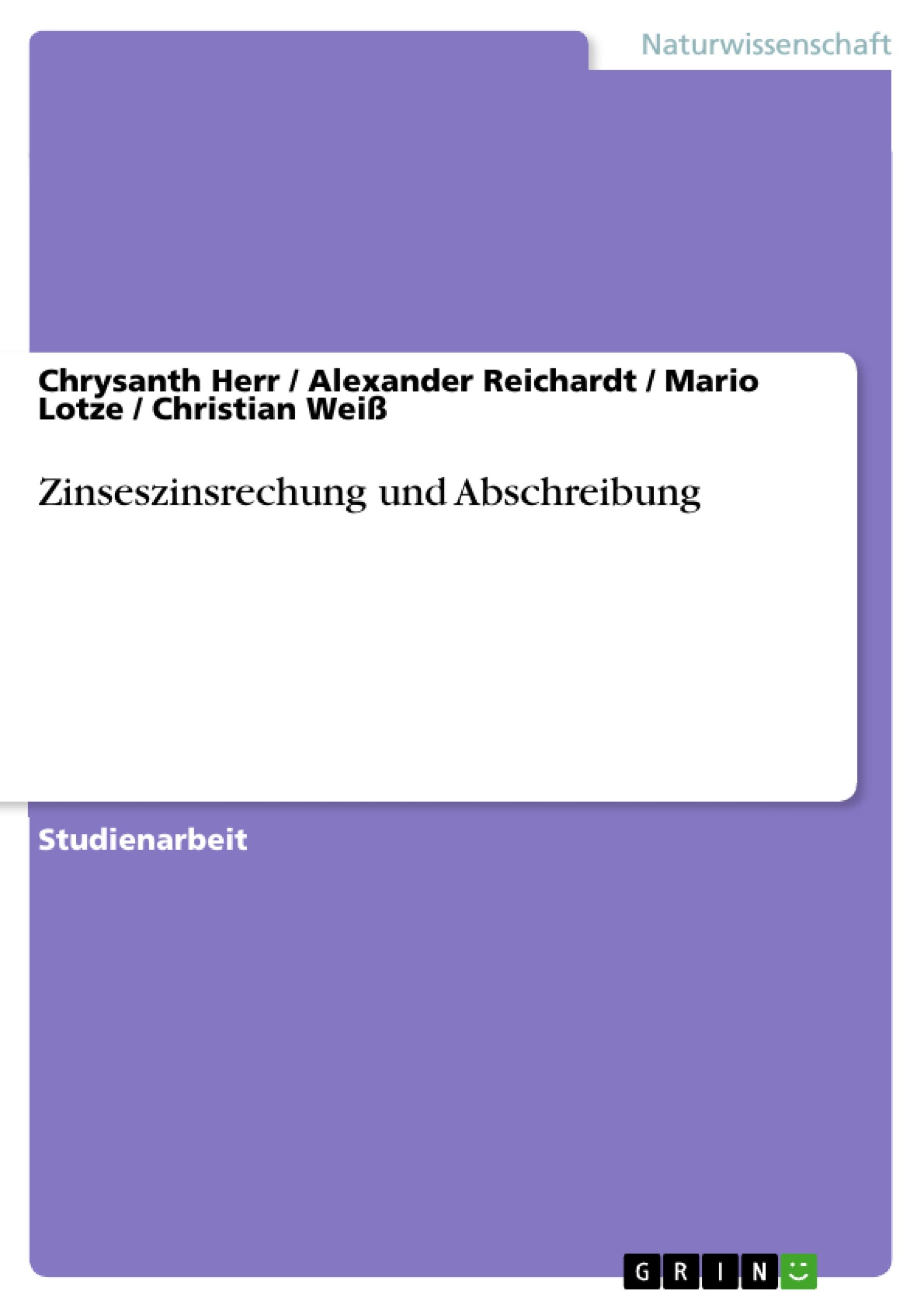 Zinseszinsrechung und Abschreibung - Herr, Chrysanth|WeiÃŸ, Christian|Lotze, Mario|Reichardt, Alexander