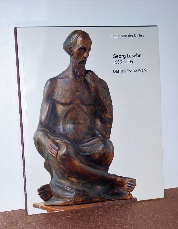 Georg Lesehr 1906 - 1995. Das plastische Werk. - Dollen, Ingrid von der