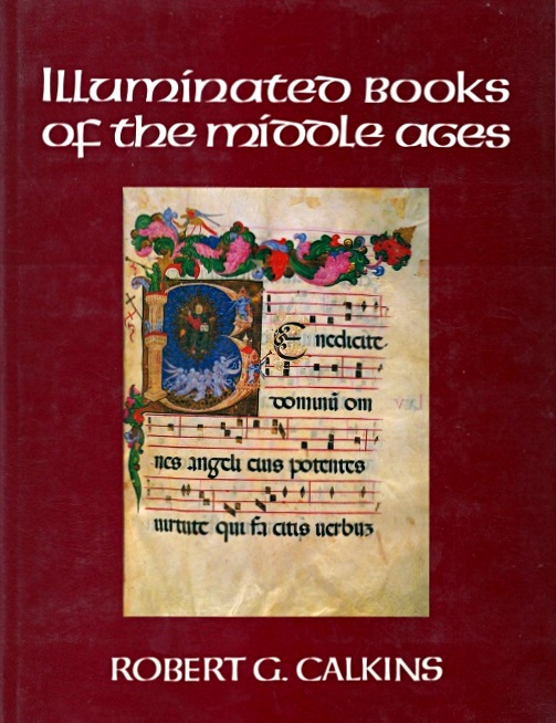 Illuminated Books of the Middle Ages - Calkins, Robert G.