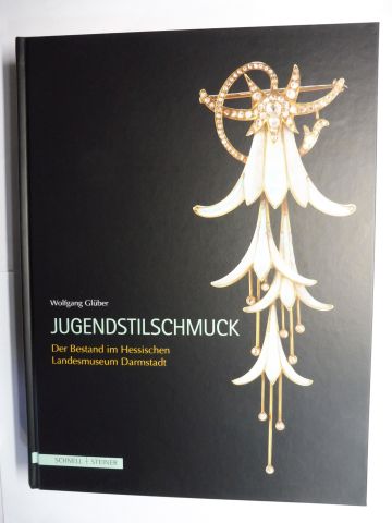 JUGENDSTILSCHMUCK - Der Bestand im Hessischen Landesmuseum Darmstadt. Mit einem Anhang: Schmuck nach 1950. - Glüber (Bearbeitet v.), Wolfgang, Angelika Wassak (Beitrag) und Wolfgang Fuhrmannek (Fotografien v.)