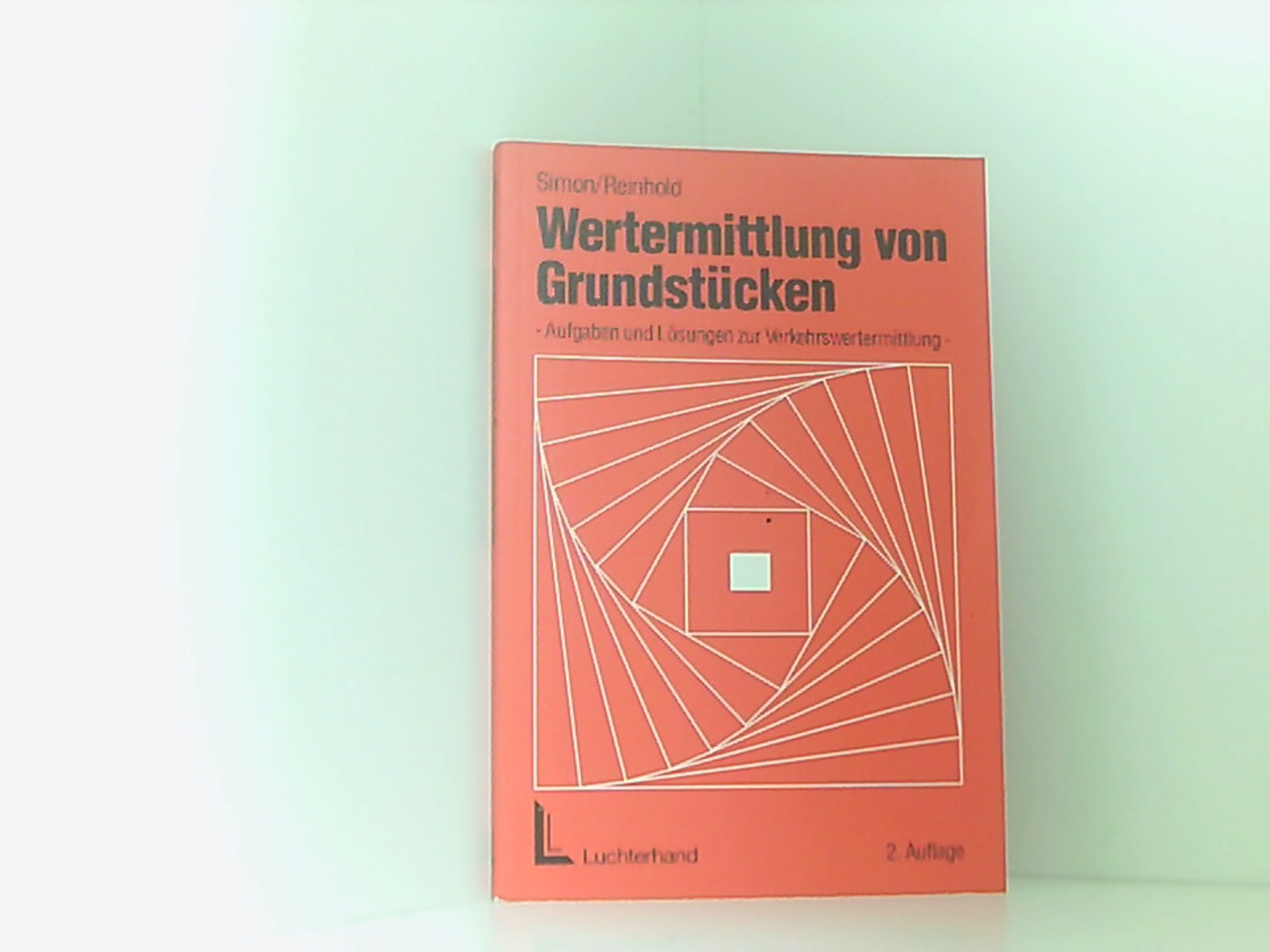 Wertermittlung von Grundstücken: Aufgaben und Lösungen zur Verkehrswertermittlung - Simon, Jürgen und Wilfried Reinhold