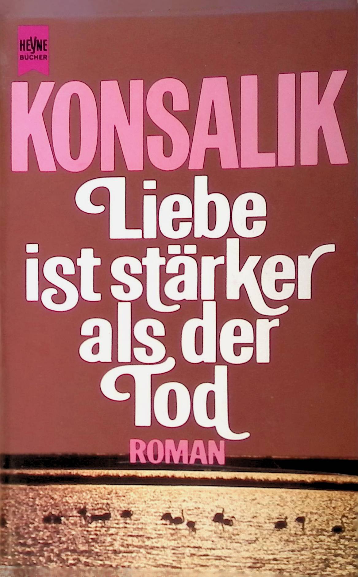 Liebe ist stärker als der Tod Heyne-Bücher : 1, Heyne allgemeine Reihe - Konsalik, Heinz G.