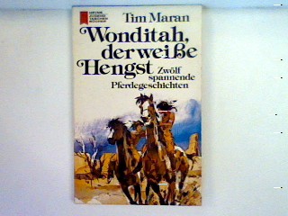 Wonditah, der weisse Hengst : 12 spannende Pferdegeschichten - Maran, Tim