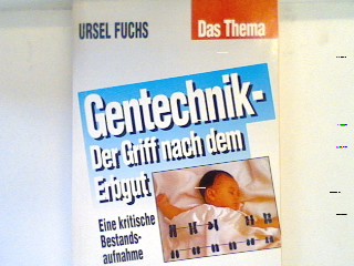 Gentechnik : der Griff nach dem Erbgut ; eine kritische Bestandsaufnahme. Bd. 60425 : Sachbuch Das Thema - Fuchs, Ursel