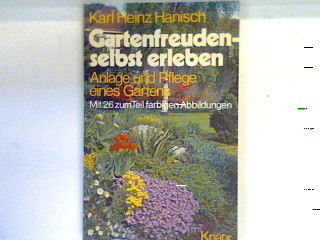 Gartenfreuden selbst erleben : Anlage und Pflege eines Gartens. (Nr 523) - Hanisch, Karl Heinz