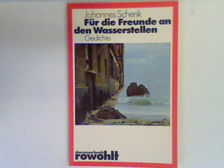 Für die Freunde an den Wasserstellen : Gedichte. (Nr. 137) - Schenk, Johannes