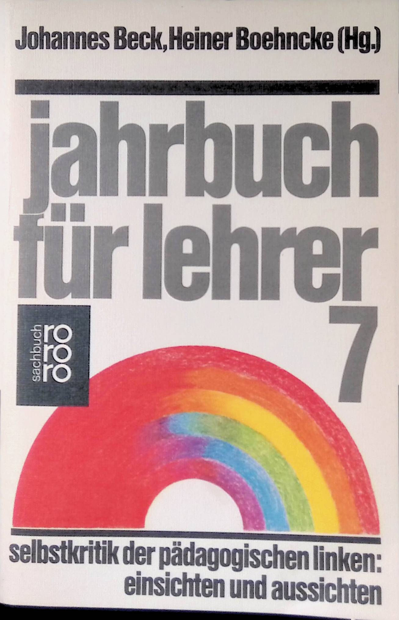 Jahrbuch für Lehrer Bd. 7: Selbstkritik der pädagogischen Linken Einsichten und Aussichten. - Beck, Johannes und Heiner [Hrsg.] Boehncke