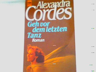 Geh vor dem letzten Tanz - Cordes, Alexandra