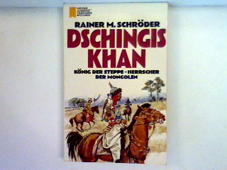 Dschingis Khan : König der Steppe - Herrscher der Mongolen - Schröder, Rainer M.