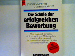 Die Schule der erfolgreichen Bewerbung: wie man sich bewirbt, sich vorstellt und Mitbewerber aus dem Rennen wirft , der praktische Ratgeber für alle Stellensuchenden. Heyne Kompaktwissen , Nr. 309 - Nimmergut, Jörg