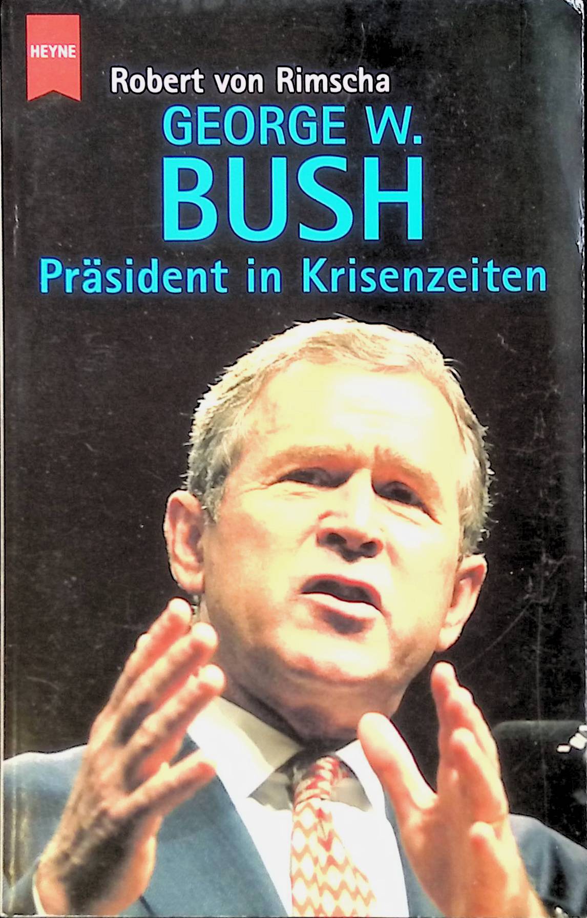George W. Bush: Präsident in Krisenzeiten - Rimscha, Robert von