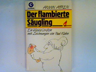 Der flambierte Säugling: ein böses Lexikon - Ayren, Armin
