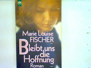 Bleibt uns die Hoffnung Heyne-Bücher Nr. 5225 - Fischer, Marie Louise