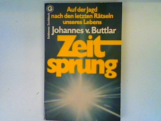Zeitsprung: auf der Jagd nach den letzten Rätseln unseres Lebens - Buttlar, Johannes v.