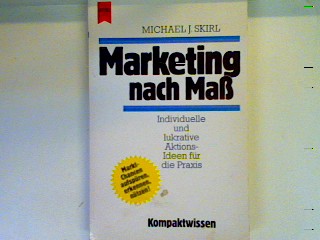 Marketing nach Mass: individuelle und lukrative Aktions-Ideen für die Praxis Heyne Kompaktwissen , Nr. 194 - Skirl, Michael J.