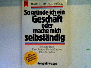 So gründe ich ein Geschäft oder mache mich selbständig: Vorschriften, Ratschläge, Rechtsfragen, Check-Listen Heyne Kompaktwissen , Nr. 111 - Stück, Hans-Hermann