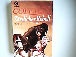 Zärtlicher Rebell: Roman - Coffman, Elaine