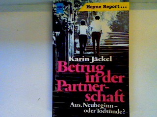 Betrug in der Partnerschaft: Aus, Neubeginn - oder Todsünde? - Jäckel, Karin