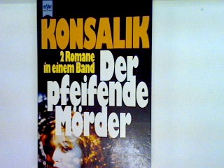 Der pfeifende Mörder: 2 Romane in einem Band Heyne-Bücher : 1, Heyne allgemeine Reihe - Konsalik, Heinz G.