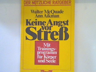 Keine Angst vor Stress : [mit Trainingsprogramm für Körper u. Seele]. 66011 : Der nützl. Ratgeber - MacQuade, Walter und Ann Aikman