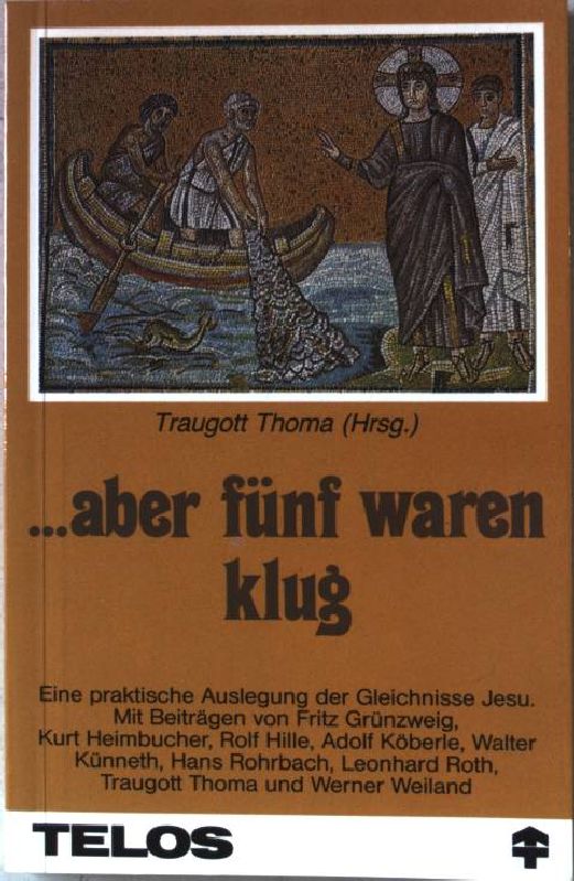 aber fünf waren klug : e. prakt. Auslegung d. Gleichnisse Jesu. Nr.444 - Thoma, Traugott (Hrsg.) und Fritz (Mitverf.) Grünzweig