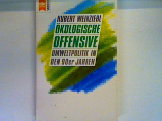 Ökologische Offensive: Umweltpolitik in den 90er Jahren Heyne-Sachbuch , Nr. 205 - Weinzierl, Hubert