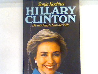 Hillary Clinton : die mächtigste Frau der Welt. Bd. 61303 : Biographie - Kochius, Sonja