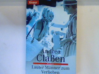 Lauter Männer zum Verlieben : Roman. 60834 - Claßen, Andrea