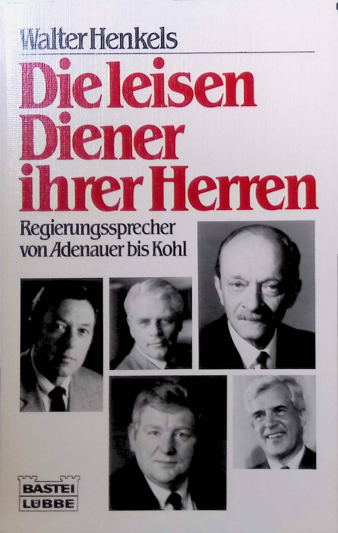 Die leisen Diener ihrer Herren : Regierungssprecher von Adenauer bis Kohl. Bd. 10986 : Allgemeine Reihe - Henkels, Walter