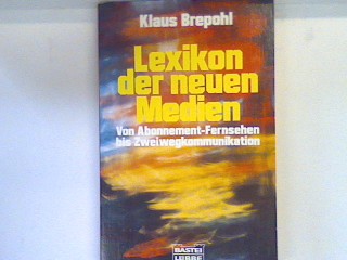 Lexikon der neuen Medien : von Abonnement-Fernsehen bis Zweiwegkommunikation. Bd. 63079 : Computer, neue Medien - Brepohl, Klaus