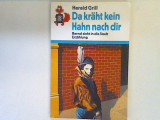 Da kräht kein Hahn nach dir : Bernd zieht in die Stadt ; Erzählung. (Nr. 548) - Grill, Harald