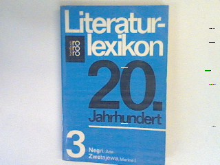 Literaturlexikon 20. Jahrhundert Bd. 3: Negri Ada Zwetajewa Marina I. - Olles, Helmut