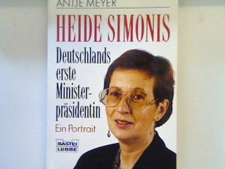 Heide Simonis : Deutschlands erste Ministerprädidentin ; [ein Porträt]. Bd. 61297 : Biographie - Meyer, Antje