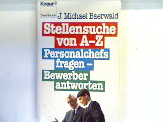 Stellensuche von A - Z : Personalchefs fragen - Bewerber antworten. 7837 : Sachbuch - Baerwald, Jürgen Michael