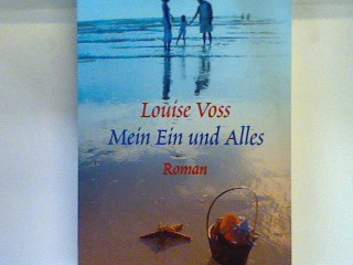 Mein Ein und Alles : Roman. Bd. 15408 : Allgemeine Reihe - Voss, Louise