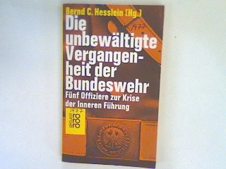 Die unbewältigte Vergangenheit der Bundeswehr : 5 Offiziere zur Krise der inneren Führung. - Hesslein, Bernd C. [Hrsg.]