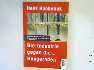 Bio-Industrie gegen die Hungernden : die Gen-Multis und die Lebens-Mittel der Dritten Welt. - Hobbelink, Henk und Rüdiger [Bearb.] Stegemann