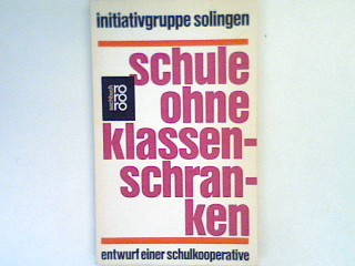 Schule ohne Klassenschranken : Entwurf einer Schulkooperative. - Initiativgruppe-solingen