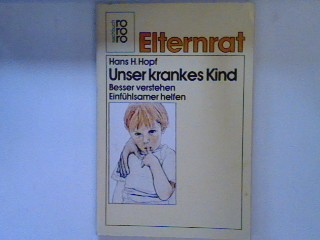 Unser krankes Kind : besser verstehen, einfühlsamer helfen. (Nr. 7649) - Hopf, Hans