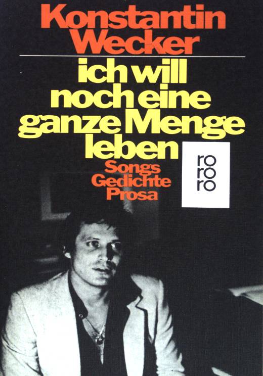 Ich will noch eine ganze Menge leben : Songs, Gedichte, Prosa. (Nr 4797) - Wecker, Konstantin