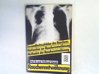 Raucherentwöhnung : Gesundheitsschäden des Rauchens ; Motivation der Raucherentwöhnung ; Methoden der Raucherentwöhnung. - Schmidt, Ferdinand