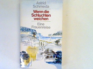 Wenn die Schluchten weichen: Eine Frauenreise. - Schmeda, Astrid