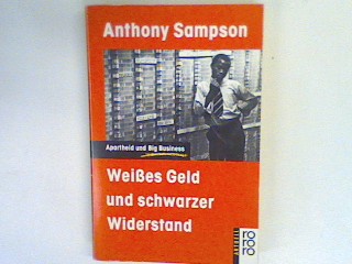 Weisses Geld und schwarzer Widerstand : Apartheid und Big Business. - Sampson, Anthony