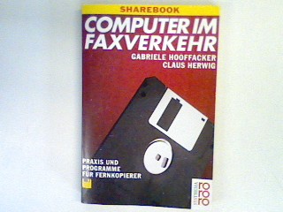 Computer im Faxverkehr ; Praxis und Programme für Fernkopierer ; Sharebook mit Diskette. - Hooffacker, Gabriele und Claus Herwig