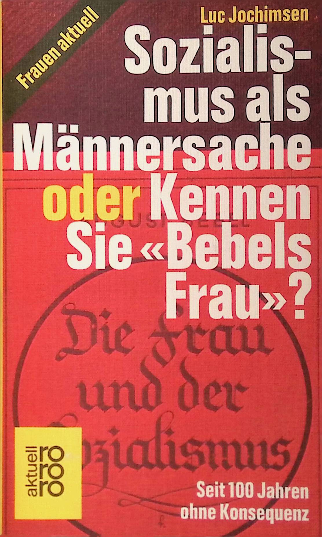 Sozialismus als Männersache oder kennen Sie Bebels Frau? : seit 100 Jahren ohne Konsequenz. (Nr 4350) - Jochimsen, Luc